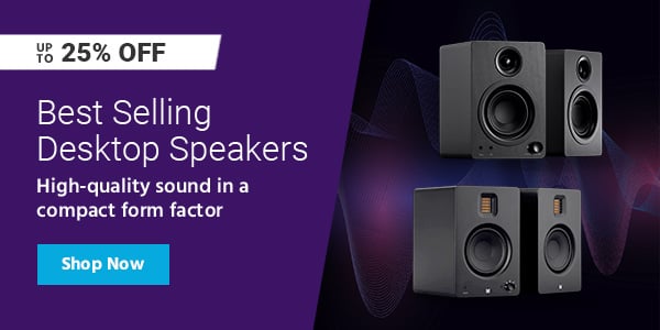 Up to 25% off Best Selling Desktop Speakers High-quality sound in a compact form factor Shop Now