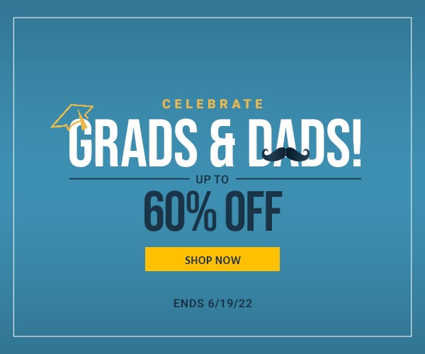 Celebrate Grads & Dads! Up to 60% off Ends 6/19/22 Shop Now