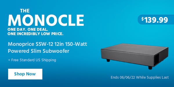 The Monocle. & More One Day. One Deal. Monoprice SSW-12 12in 150-Watt Powered Slim Subwoofer $139.99 + Free Standard US Shipping Ends 06/06/22 While Supplies Last"