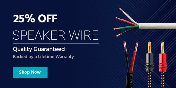 25% off Speaker Wire Quality Guaranteed Backed by a Lifetime Warranty Shop Now