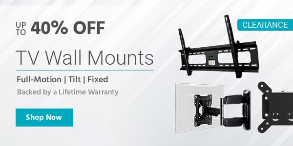 Clearance (tag) Up to 40% off TV Wall Mounts Full-Motion | Tilt | Fixed Backed by a Lifetime Warranty Shop Now