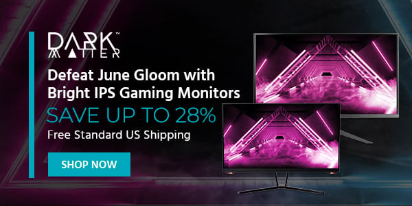 Dark Matter (logo) Defeat June Gloom with Bright IPS Gaming Monitors Save up to 28% Free Standard US Shipping Shop Now