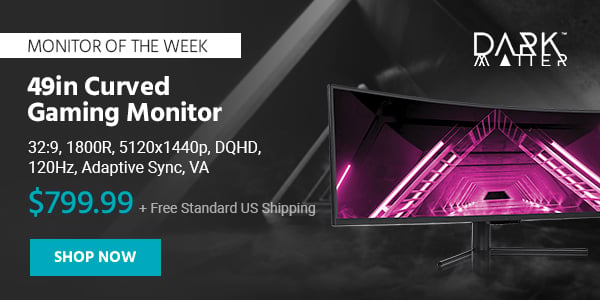 Monitor of the Week Dark Matter (logo) 49in Curved Gaming Monitor - 32:9, 1800R, 5120x1440p, DQHD, 120Hz, Adaptive Sync, VA $799.99 + Free Standard US Shipping Shop Now