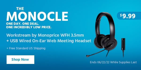 The Monocle. & More One Day. One Deal Workstream by Monoprice WFH 3.5mm + USB Wired On-Ear Web Meeting Headset $9.99 + Free Standard US Shipping Ends 06/22/22 While Supplies Last