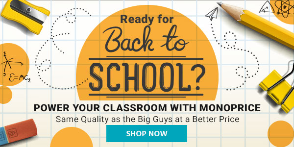 Ready for Back-to-School? Power Your Classroom with Monoprice Same Quality as the Big Guys at a Better Price Shop Now