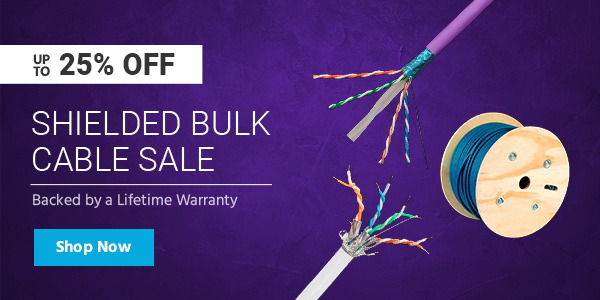 Up to 25% off Shielded Bulk Cable Sale Backed by a Lifetime Warranty Shop Now