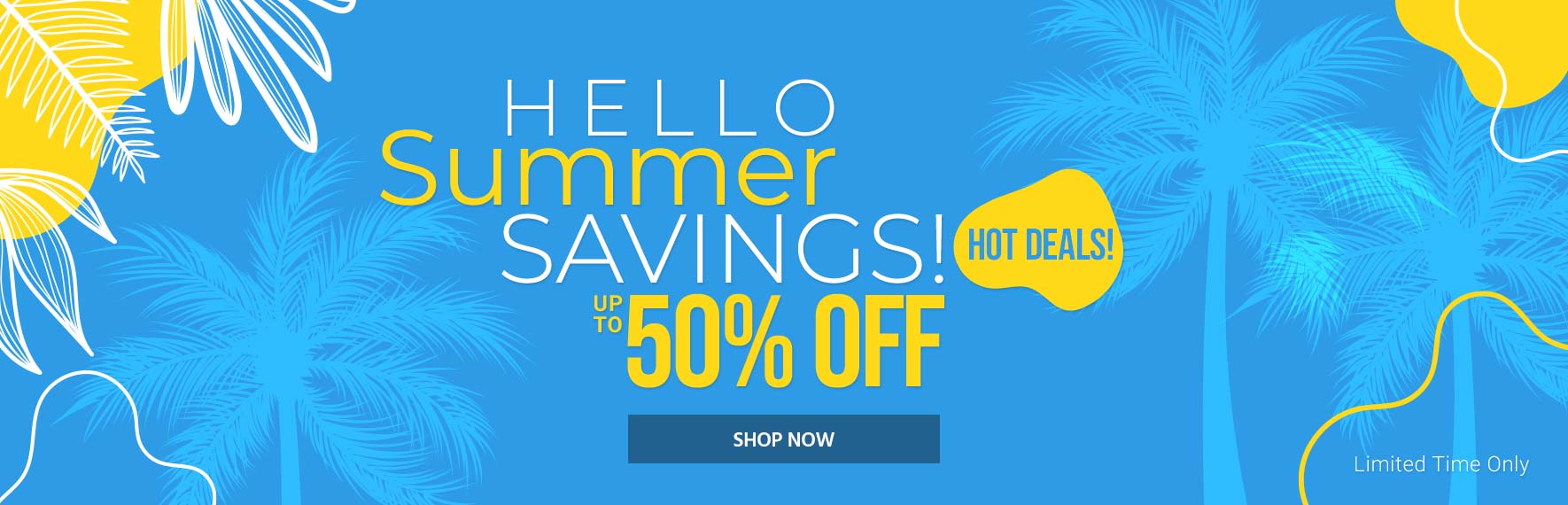 "Hello Summer Savings! Up to 50% off Hot Deals! Limited Time Only Shop Now"