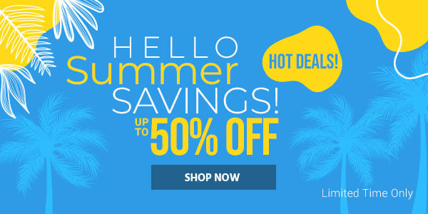 Hello Summer Savings! Up to 50% off Hot Deals! Limited Time Only Shop Now