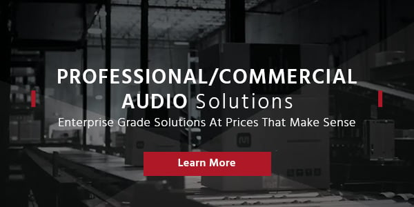 Professional/Commercial Audio Solutions Enterprise Grade Solutions At Prices That Make Sense Shop Now