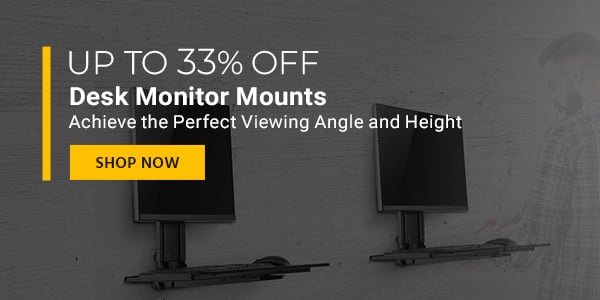 Up to 33% off Desk Monitor Mounts Achieve the Perfect Viewing Angle and Height Shop Now