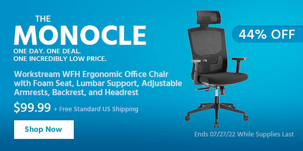 The Monocle. & More One Day. One Deal Workstream WFH Ergonomic Office Chair with Foam Seat, Lumbar Support, Adjustable Armrests, Backrest, and Headrest $99.99 + Free Standard US Shipping (44% OFF) (tag) Ends 07/27/22 While Supplies Last