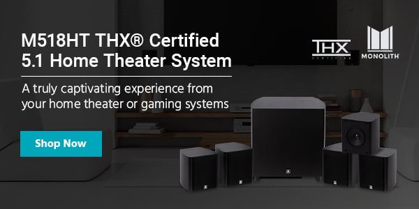 NEW (tag) Monolith (logo) M518HT THX® Certified 5.1 Home Theater System A truly captivating experience from your home theater or gaming systems Shop Now