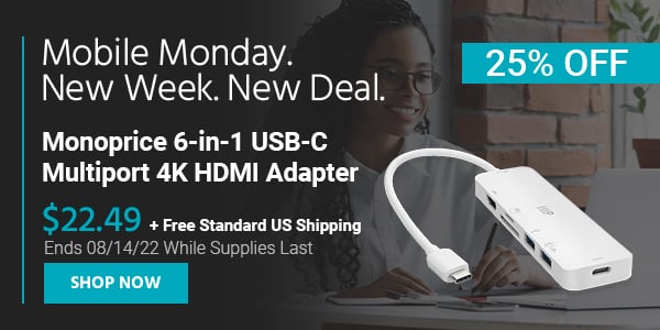 Mobile Monday. New Week, New Deal. Monoprice 6-in-1 USB-C Multiport 4K HDMI Adapter $22.49 + Free Standard US Shipping (25% OFF) (tag) Ends 08/14/22 While Supplies Last