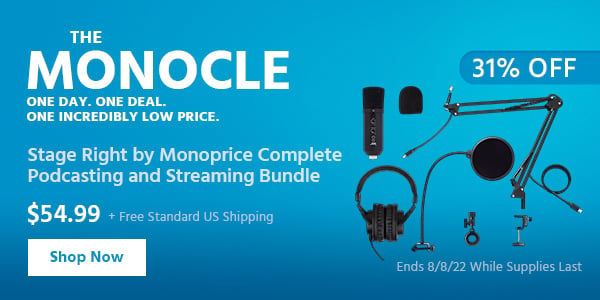 The Monocle. & More One Day. One Deal Stage Right by Monoprice Complete Podcasting and Streaming Bundle $54.99 + Free Standard US Shipping (31% OFF) (tag) Ends 8/8/22 While Supplies Last