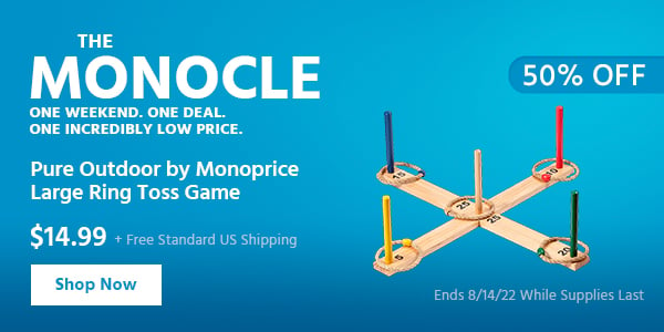 The Monocle. & More One Weekend. One Deal Pure Outdoor by Monoprice Large Ring Toss Game $14.99 + Free Standard US Shipping (50% OFF) (tag) Ends 8/14/22 While Supplies Last