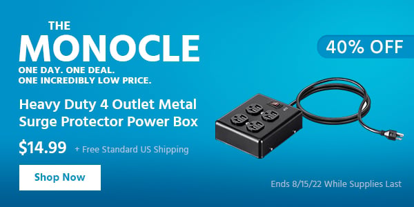 The Monocle. & More One Day. One Deal Heavy Duty 4 Outlet Metal Surge Protector Power Box $14.99 + Free Standard US Shipping (40% OFF) (tag) Ends 8/15/22 While Supplies Last