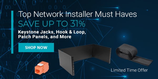 Top Network Installer Must Haves Save up to 31% Keystone Jacks, Hook & Loop, Patch Panels, and More Limited Time Offer Shop Now