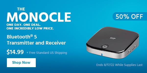 The Monocle. & More One Day. One Deal Bluetooth® 5 Transmitter and Receiver $14.99 + Free Standard US Shipping (50% OFF) (tag) Ends 8/17/22 While Supplies Last