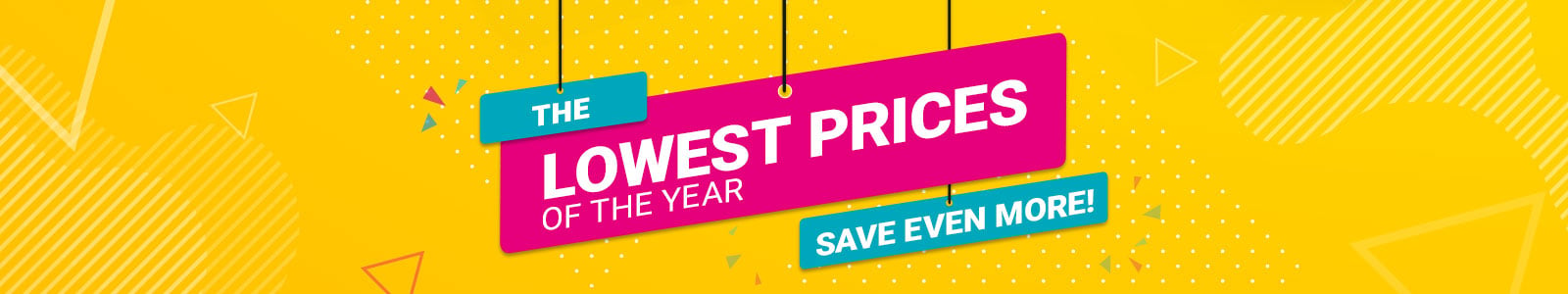 The Lowest Prices of the Year
Save Even More! 
Shop Now