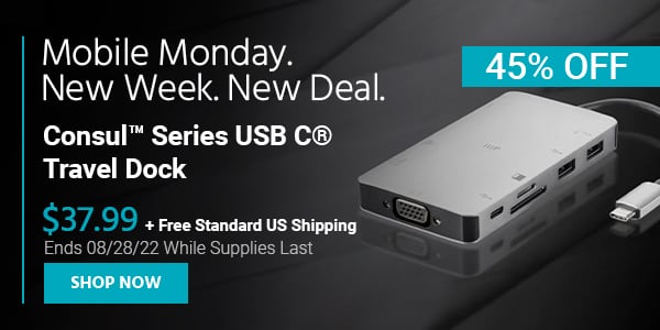 Mobile Monday. New Week, New Deal. Consul™ Series USB C® Travel Dock $37.99 + Free Standard US Shipping (45% OFF) (tag) Ends 08/28/22 While Supplies Last