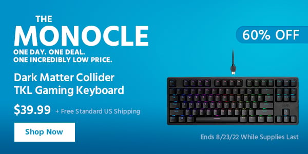 The Monocle. & More One Day. One Deal Dark Matter Collider TKL Gaming Keyboard