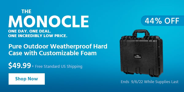 The Monocle. & More One Day. One Deal Pure Outdoor Weatherproof Hard Case with Customizable Foam $49.99 + Free Standard US Shipping (44% OFF) (tag) Ends 9/6/22 While Supplies Last