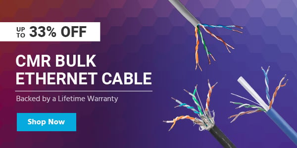 Up to 33% off CMR Bulk Ethernet Cable Backed by a Lifetime Warranty Shop Now