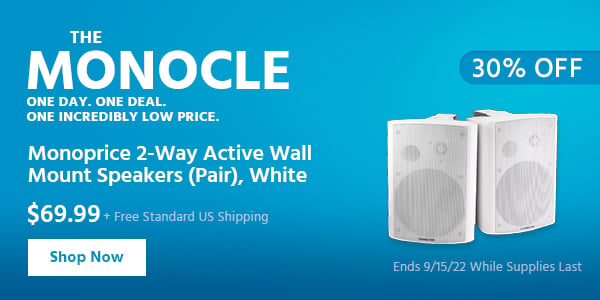 The Monocle. & More One Day. One Deal Monoprice 2-Way Active Wall Mount Speakers (Pair), White $69.99 + Free Standard US Shipping (30% OFF) (tag) Ends 9/15/22 While Supplies Last