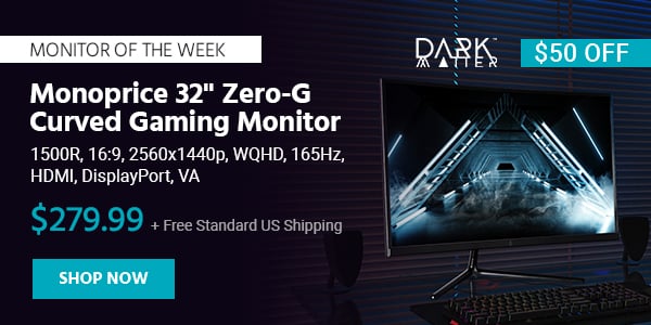 Monitor of the Week Monoprice 32" Zero-G Curved Gaming Monitor - 1500R, 16:9, 2560x1440p, WQHD, 165Hz, HDMI, DisplayPort, VA $279.99 + Free Standard US Shipping ($50 OFF) (tag) Shop Now