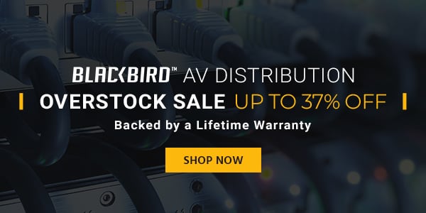 Blackbird (logo) AV Distribution Overstock Sale Extenders | Switches Up to 37% off Shop Now