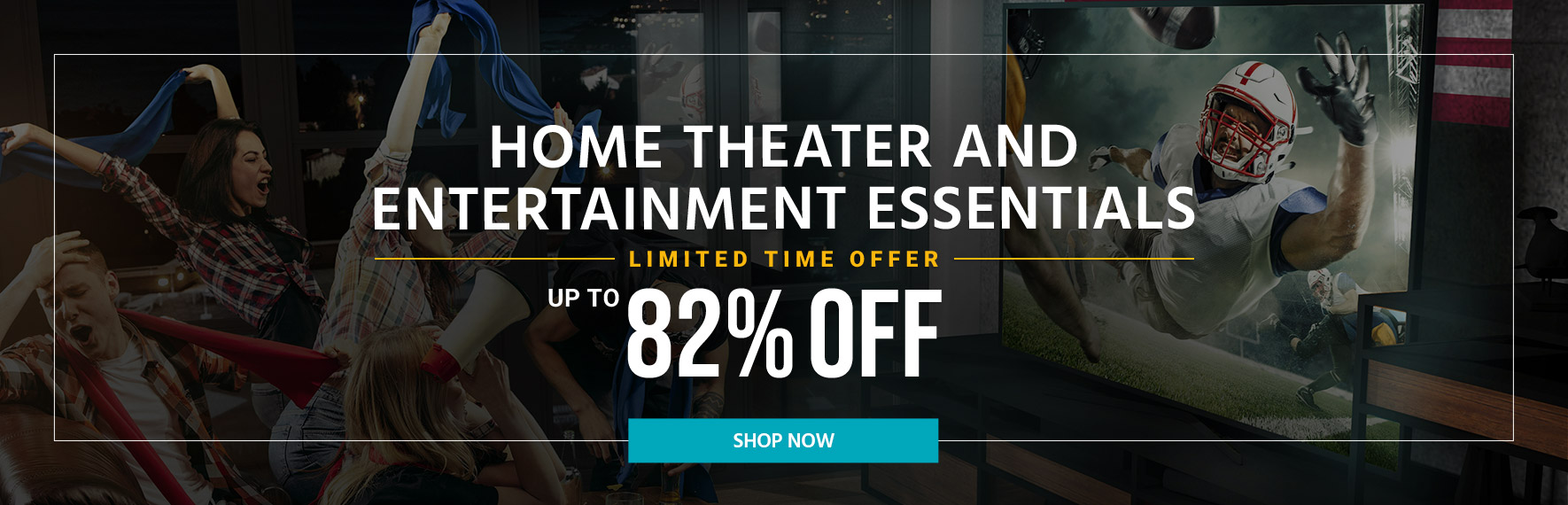 "Home Theater and Entertainment Essentials Up to 82% off Limited Time Offer Shop Now"