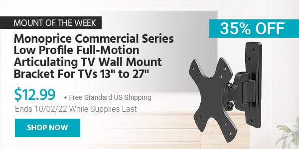 Mount of the Week Monoprice Commercial Series Low Profile Full-Motion Articulating TV Wall Mount Bracket For TVs 13" to 27" $12.99 + Free Standard US Shipping (35% OFF) (tag) Ends 10/02/22 While Supplies Last