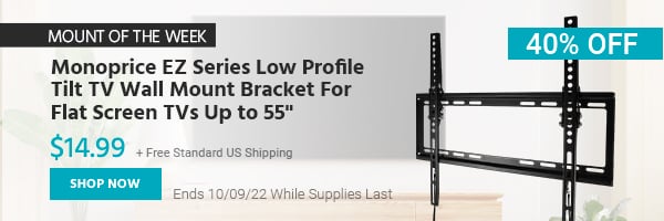 Mount of the Week Monoprice EZ Series Low Profile Tilt TV Wall Mount Bracket For Flat Screen TVs Up to 55" $14.99 + Free Standard US Shipping (40% OFF) (tag) Ends 10/09/22 While Supplies Last