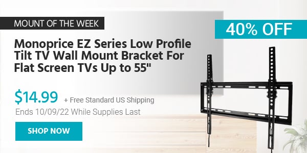 Mount of the Week Monoprice EZ Series Low Profile Tilt TV Wall Mount Bracket For Flat Screen TVs Up to 55" $14.99 + Free Standard US Shipping (40% OFF) (tag) Ends 10/09/22 While Supplies Last