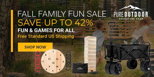 Pure Outdoor (logo) Fall Family Fun Sale Save up to 42% Fun & Games for All Free Standard US Shipping Shop Now