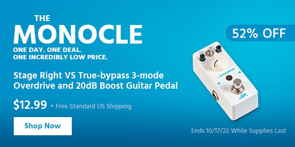 The Monocle. & More One Day. One Deal Stage Right VS True-bypass 3-mode Overdrive and 20dB Boost Guitar Pedal $12.99 + Free Standard US Shipping (52% OFF) (tag) Ends 10/17/22 While Supplies Last