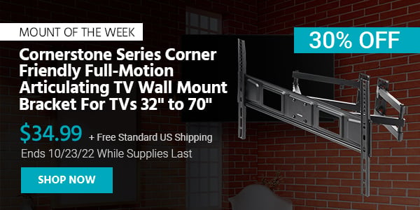 Mount of the Week Cornerstone Series Corner Friendly Full-Motion Articulating TV Wall Mount Bracket For TVs 32" to 70" $29.99 + Free Standard US Shipping (40% OFF) (tag) Ends 10/23/22 While Supplies Last