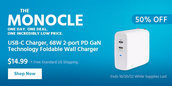 The Monocle. & More One Day. One Deal USB-C Charger, 68W 2-port PD GaN Technology Foldable Wall Charger $14.99 + Free Standard US Shipping (50% OFF) (tag) Ends 10/20/22 While Supplies Last