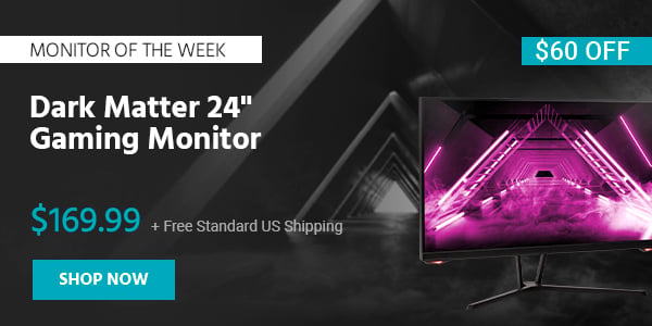 Monitor of the Week Dark Matter 24" Gaming Monitor $169.99 + Free Standard US Shipping ($60 OFF) (tag) Shop Now