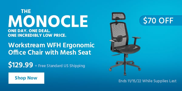 The Monocle. & More One Day. One Deal Workstream WFH Ergonomic Office Chair with Mesh Seat $129.99 + Free Standard US Shipping ($72 OFF) (tag) Ends 11/15/22 While Supplies Last