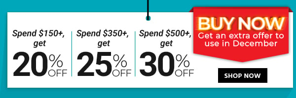 Buy now, Get an extra offer in December! Spend $150+, get 20% off Spend $350+, get 25% off Spend $500+, get 30% off Shop Now