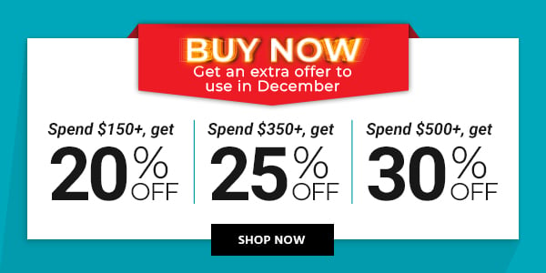 Buy now, Get an extra offer in December! Spend $150+, get 20% off Spend $350+, get 25% off Spend $500+, get 30% off Shop Now