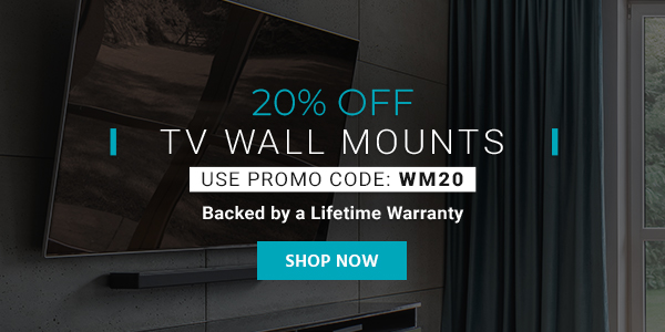 20% off TV Wall Mounts use promo code: WM20 Backed by a Lifetime Warranty Shop Now