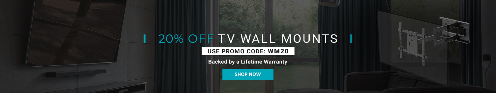 20% off
TV Wall Mounts
use promo code: WM20
Backed by a Lifetime Warranty
Shop Now