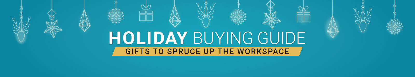 Holiday Buying Guide
Gifts to Spruce up the Workspace
Shop Now