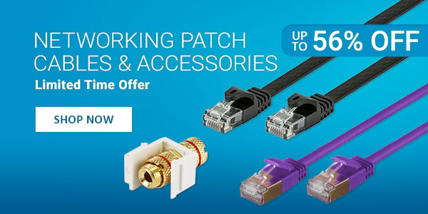Up to 56% off Networking Patch Cables & Accessories Limited Time Offer Shop Now  NETWORKING PATCH %56% OFF CABLES ACCESSORIES Limited Time Offer 'O 