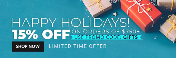 Happy Holidays! 15% off on Orders of $750+ Use promo code: GIFTS Limited Time Offer Shop Now