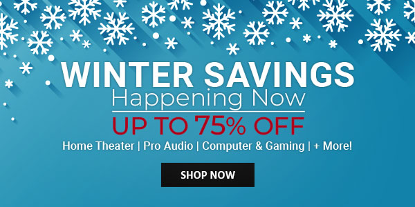 Winter Savings Happening Now Up To 75% Off Home Theater | Pro Audio | Computer & Gaming | + More! Shop Now