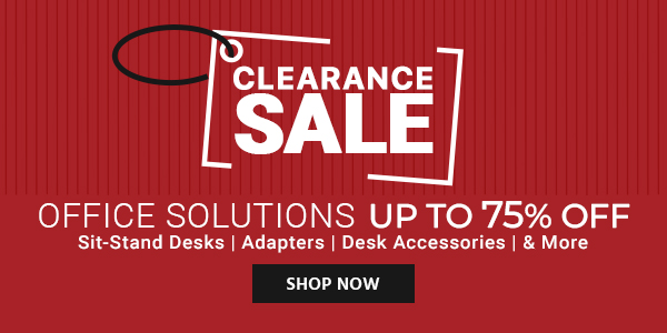 Clearance Sale Office Solutions Up to 75% off Sit-Stand Desks | Adapters | Desk Accessories | & More Shop Now