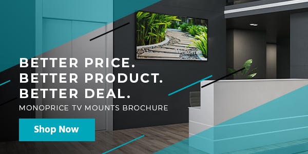 "BETTER PRICE. BETTER PRODUCT. BETTER DEAL. Monoprice TV Mounts Brochure Shop Now"